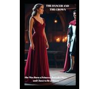 THE DANCER AND THE CROWN: She Was Born a Princess, Raised a Slave, and Chose to Be a Queen