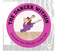 The Dancer Within: Discover the Melody Inside You