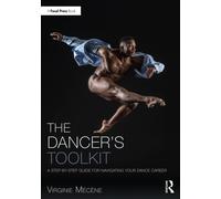 The Dancer's Toolkit : A Step-by-Step Guide for Navigating Your Dance Career