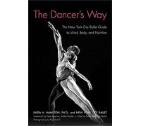 The Dancer's Way: The New York City Ballet Guide to Mind, Body, and Nutrition