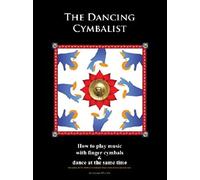 The Dancing Cymbalist: How to Play Music with Finger Cymbals & Dance at the Same Time