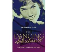 The Dancing Debutante: Adventures On and Off the Stage