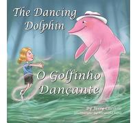 The Dancing Dolphin (O Golfinho Dançante): The Legend of Encantado (A Lenda do Encantado): 232 (Bilingual Legends)