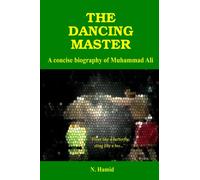 THE DANCING MASTER: A Concise Biography of Muhammad Ali