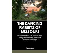 The Dancing Rabbits of Missouri: Secrets Beneath the Prairie: What Really Happened in America’s Hidden Ecovillage: 12 (Strange Events in History and How they Happened)