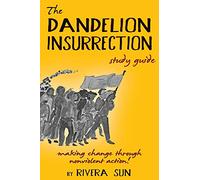 The Dandelion Insurrection Study Guide: - making change through nonviolent action - (Dandelion Trilogy)