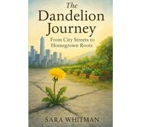 The Dandelion Journey: From City Streets to Homegrown Roots