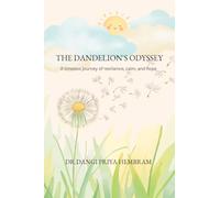 The Dandelion's Odyssey: A timeless journey of resilience, calm, and hope