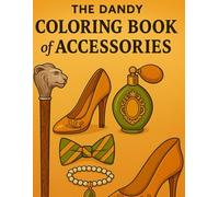 The Dandy Book of Accessories: Volume III (The Dandy Coloring Book Series - Coloring for Adults)