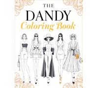 The Dandy Coloring Book: Fashion Coloring Book for Women and Girls with 50 Unique Outfits, Accessories, and Chic Designs to Color and Relax. (Fashion Coloring Books)