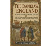 The Danelaw, England: A Brief History of Viking England: From the Great Heathen Army and Alfred the Great to Viking York, Danish Law and the Norman ... Brief History of European Places and Regions)