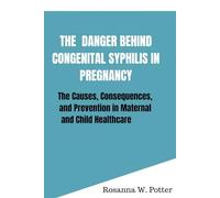 The danger behind congenital syphilis in pregnancy: The causes, consequences and prevention in maternal and child healthcare