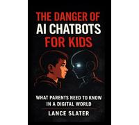 THE DANGER OF AI CHATBOTS FOR KIDS: what parent need to know in a digital world