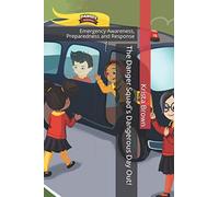 The Danger Squad's Dangerous Day Out!: Emergency Awareness, Preparedness and Response