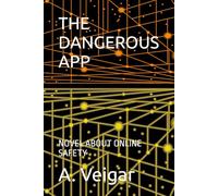 THE DANGEROUS APP: NOVEL ABOUT ONLINE SAFETY