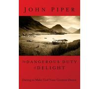 The Dangerous Duty of Delight: Glorified God & Satisfied Soul (Lifechange Books)
