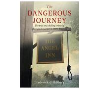 The Dangerous Journey : The true and chilling crime of attempted murder in 1840s England