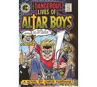 The Dangerous Lives of Altar Boys: A Novel