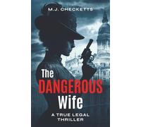 The Dangerous Wife: A True Legal Thriller