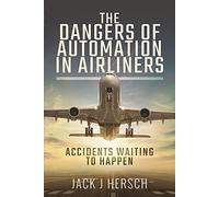 The Dangers of Automation in Airliners: Accidents Waiting to Happen