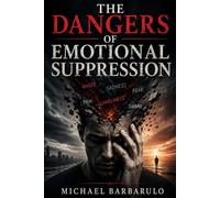 The Dangers of Emotional Suppression