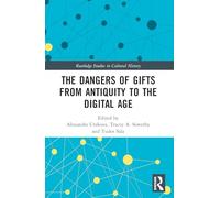 The Dangers of Gifts from Antiquity to the Digital Age (Routledge Studies in Cultural History)