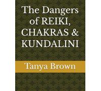 The Dangers of REIKI, CHAKRAS & KUNDALINI