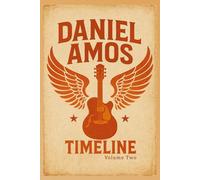 The Daniel Amos Timeline, Volume Two: (1987 - 2025)