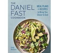 The Daniel Fast Cookbook: Meal Plans and Recipes to Bring You Closer to God