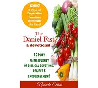 The Daniel Fast Devotional: A 21 Day Journey of Faith
