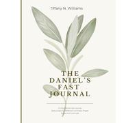 The Daniel Fast Journal: 21 Days of Prayer, Reflection, and Spiritual Renewal