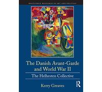 The Danish Avant-Garde and World War II: The Helhesten Collective (Routledge Research in Art and Politics)