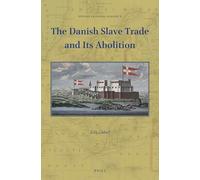 The Danish Slave Trade and Its Abolition: 2 (Studies in Global Slavery, 2)