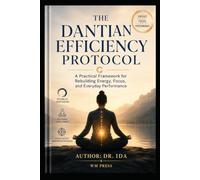 The Dantian Efficiency Protocol A Practical Framework for Better Energy, Focus, and Performance