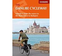 The Danube Cycleway Volume 1: From the source in the Black Forest to Budapest