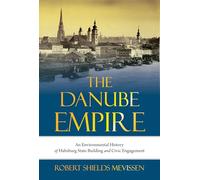 The Danube Empire: An Environmental History of Habsburg State Building and Civic Engagement: 31 (Intersections)