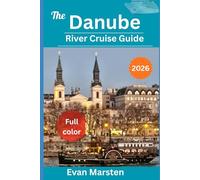 The Danube River Cruise Guide (2026): From Budapest's Buzz to Vienna's Charm: Complete Day-by-Day Stops in Budapest, Vienna, Bratislava & More - Local Foods, Castles, Culture, and Packing Hacks