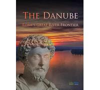 The Danube - Rome's great River Frontier