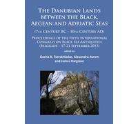 The Danubian Lands between the Black, Aegean and Adriatic Seas : (7th Century BC-10th Century AD)