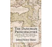 The Danubian Principalities: Hungaria, Wallachia, Moldavia, Bulgaria, Serbia - The frontier lands of the Christian and the Turk