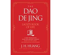 The Dao De Jing: Laozi's Book of Life: A New Translation from the Ancient Chinese - The First English Translation Based Directly on the Oldest Known Ancient Texts