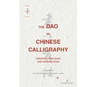 The Dao in Chinese Calligraphy: Theories, Practices, and Perspectives