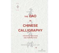The Dao in Chinese Calligraphy – Theories, Practices, and Perspectives