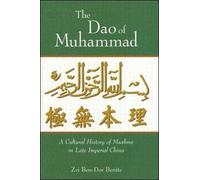 The Dao of Muhammad : A Cultural History of Muslims in Late Imperial China