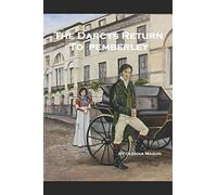 The Darcys Return To Pemberley: A Pride & Prejudice Variation