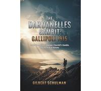 THE DARDANELLES GAMBIT: GALLIPOLI 1915: Inside The ANZAC Campaign, Churchill's Gamble, and the Birth of Nations