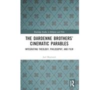 The Dardenne Brothers’ Cinematic Parables: Integrating Theology, Philosophy, and Film (Routledge Studies in Religion and Film)
