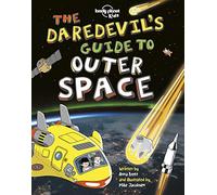 The Daredevil's Guide to Outer Space: 1 (Lonely Planet Kids): Explore Our Amazing Solar System | Fly Through Saturn's Rings & Escape Black Holes | Incredible Facts & Photos