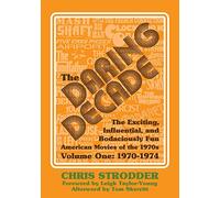 The Daring Decade [Volume One, 1970-1974]: The Exciting, Influential, and Bodaciously Fun American Movies of the 1970s