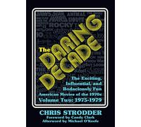 The Daring Decade [Volume Two, 1975-1979]: The Exciting, Influential, and Bodaciously Fun American Movies of the 1970s
